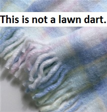 A blanket is not a lawn dart.